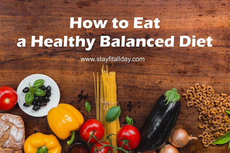 How to Eat a Healthy Balanced Diet